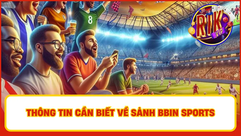 BBIN Sports: Sảnh Cược Thể Thao Hàng Đầu Tại Nền Tảng Rikvip 1 Nếu bạn đang tìm kiếm một nền tảng cá cược thể thao uy tín và đa dạng, thì sảnh BBIN Sports tại rikvip chính là lựa chọn hoàn hảo