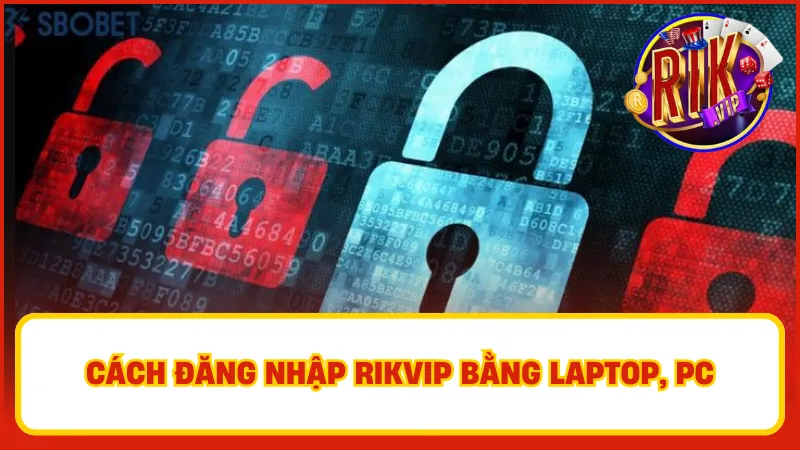 Đăng Nhập Rikvip – Từng Bước Truy Cập Kho Game Hấp Dẫn 2 Thao tác đăng nhập Rikvip trên máy tính khá dễ dàng