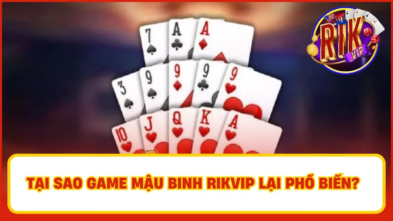 Mậu Binh Rikvip – Xếp Bài Cực Hay, Ăn Tiền Cực Nhanh 1 Không thể phủ nhận rằng Mậu Binh đã trở thành một phần văn hóa vui chơi giải trí của người dân Việt Nam