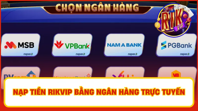 Nạp Tiền Rikvip – Hướng Dẫn Nhanh, An Toàn, Tiện Lợi 2 Hướng dẫn nạp tiền Rikvip bằng ngân hàng trực tuyến