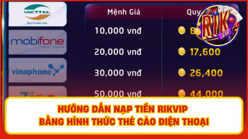 Nạp Tiền Rikvip – Hướng Dẫn Nhanh, An Toàn, Tiện Lợi 3 Hướng dẫn cách nạp tiền Rikvip bằng hình thức thẻ cào điện thoại