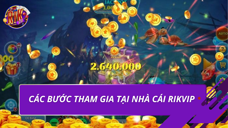 Bắn Cá Tài Lộc Tại Rikvip - Luật Chơi Và Mẹo Hiệu Quả 2026 2 Các bước tham gia tại nhà cái Rikvip